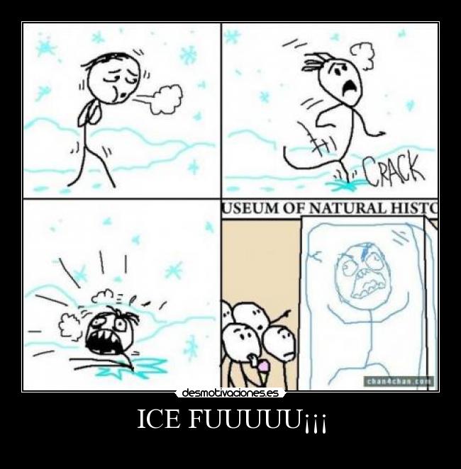 ICE FUUUUU¡¡¡ -