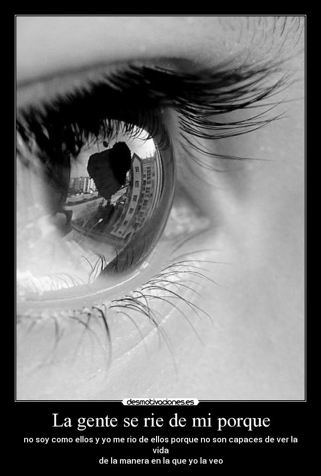 La gente se rie de mi porque -
