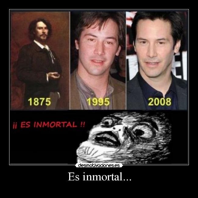 Es inmortal... -