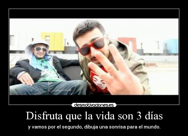 Disfruta que la vida son 3 días - 