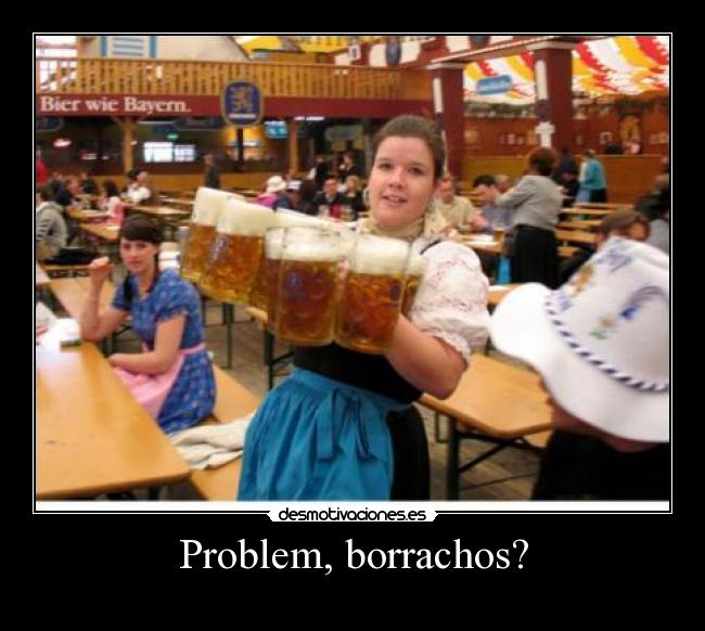 Problem, borrachos? -