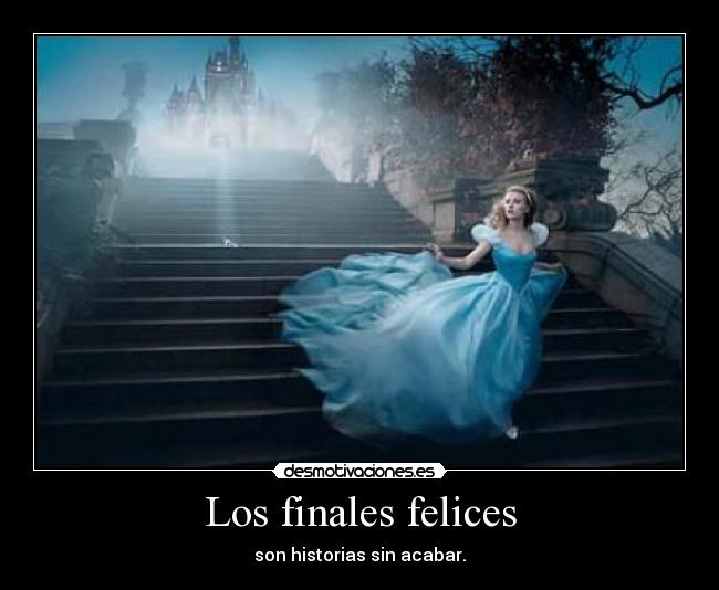 Los finales felices - son historias sin acabar.