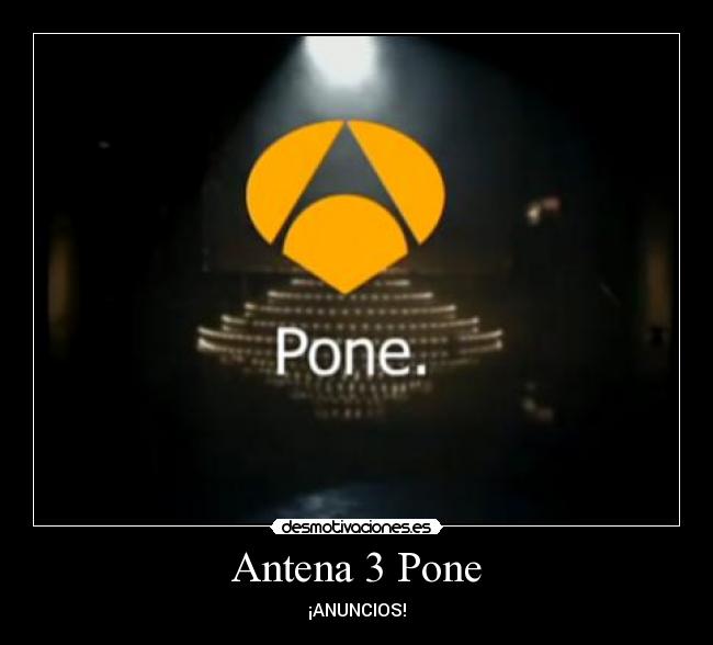 Antena 3 Pone - ¡ANUNCIOS!