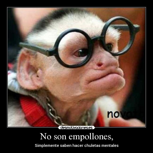 No son empollones, - Simplemente saben hacer chuletas mentales