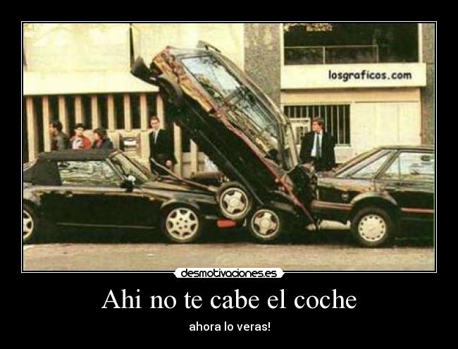 Ahi no te cabe el coche - 