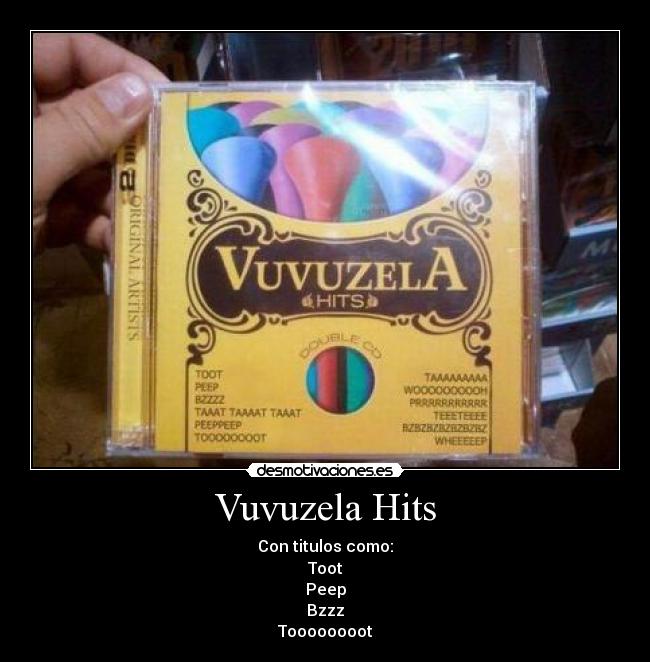 Vuvuzela Hits - Con titulos como:
Toot
Peep
Bzzz
Toooooooot