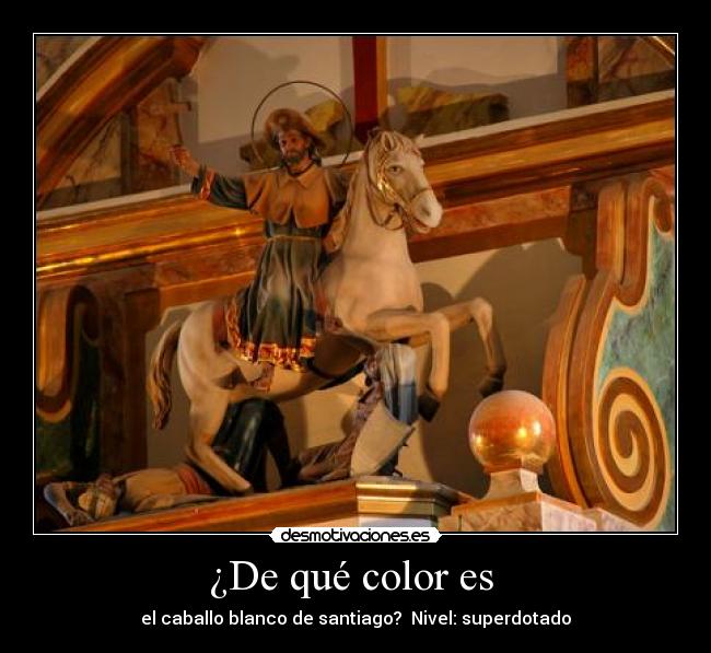 ¿De qué color es - el caballo blanco de santiago? Nivel: superdotado