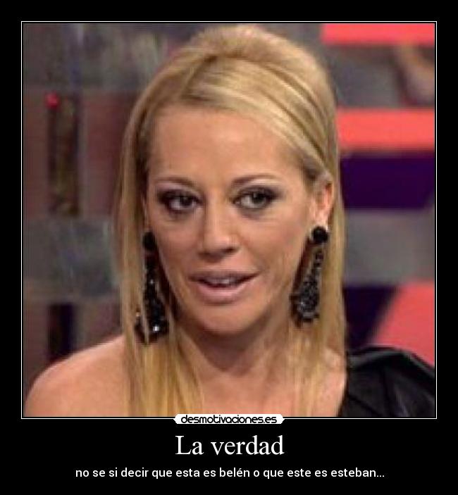 La verdad - no se si decir que esta es belén o que este es esteban...