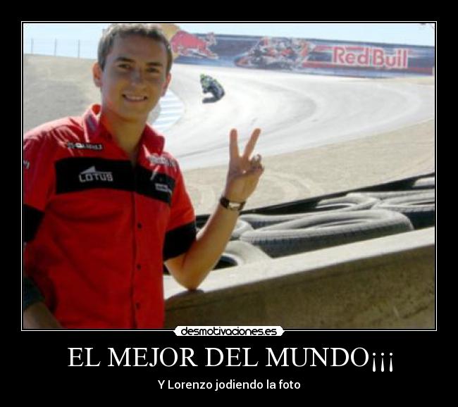 EL MEJOR DEL MUNDO¡¡¡ - Y Lorenzo jodiendo la foto