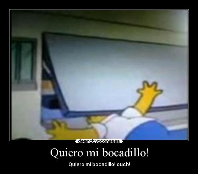 Quiero mi bocadillo! - Quiero mi bocadillo! ouch!