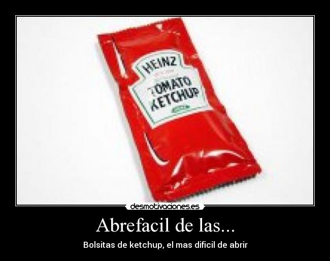 Abrefacil de las... - Bolsitas de ketchup, el mas dificil de abrir