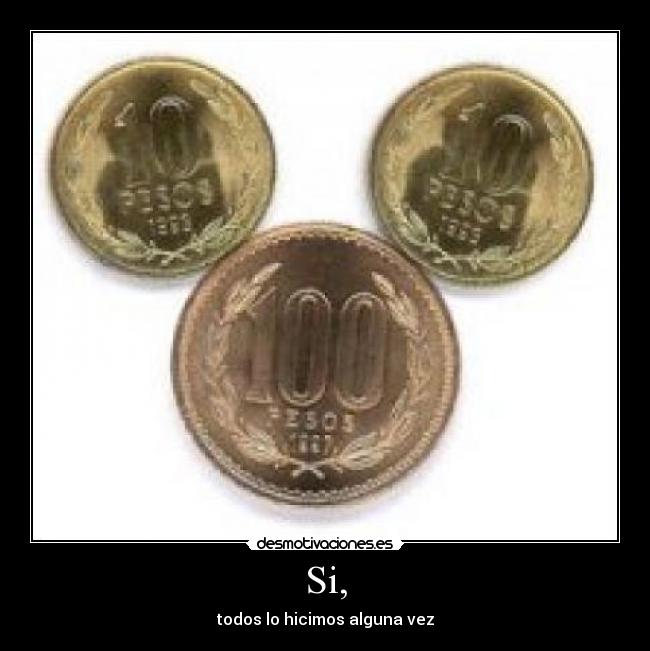 Si, - todos lo hicimos alguna vez