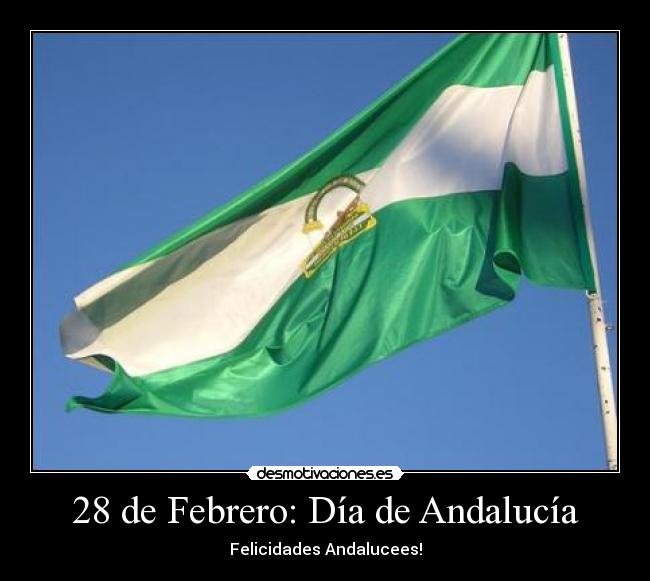 28 de Febrero: Día de Andalucía - Felicidades Andalucees!