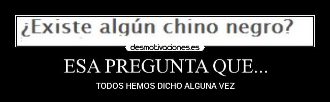 ESA PREGUNTA QUE... -