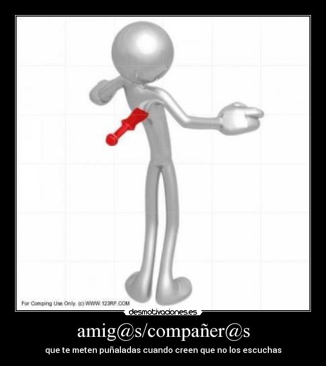 amig@s/compañer@s - que te meten puñaladas cuando creen que no los escuchas