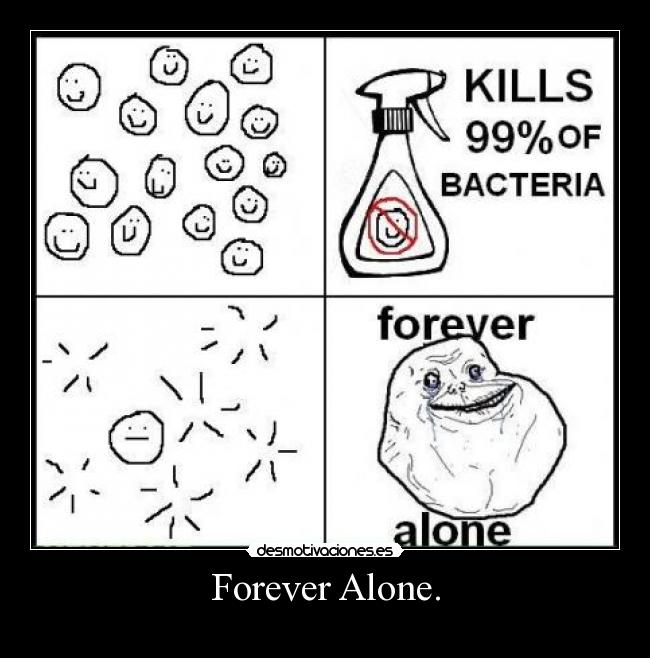 Forever Alone. -