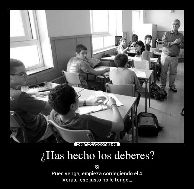 ¿Has hecho los deberes? -