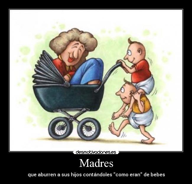Madres - que aburren a sus hijos contándoles como eran de bebes