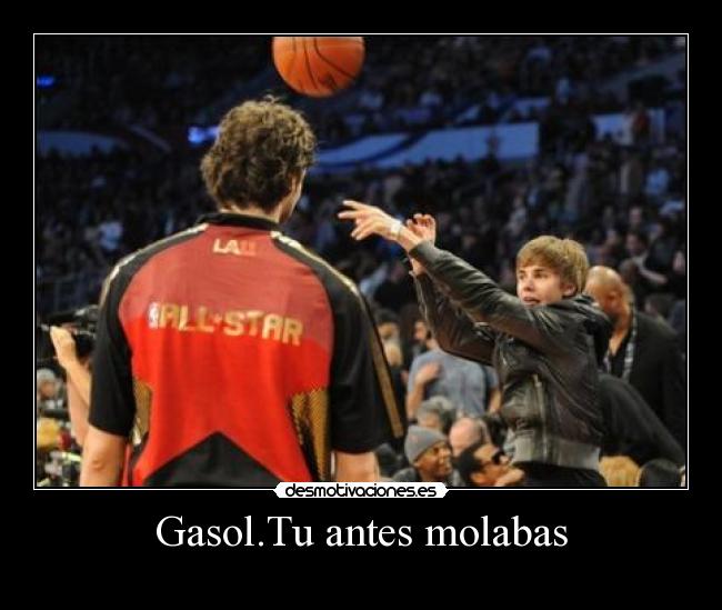 Gasol.Tu antes molabas -