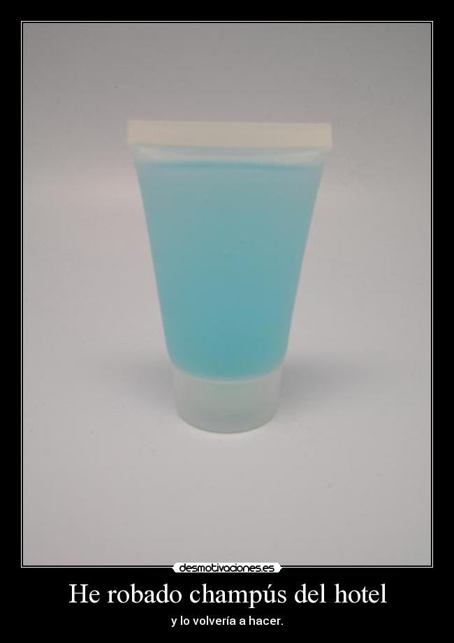 He robado champús del hotel - 