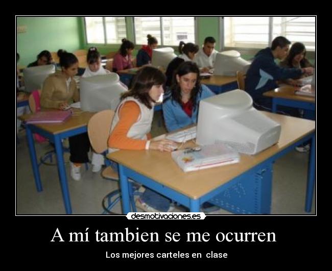 A mí tambien se me ocurren - Los mejores carteles en clase