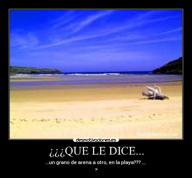 QUE LE DICE... Desmotivaciones