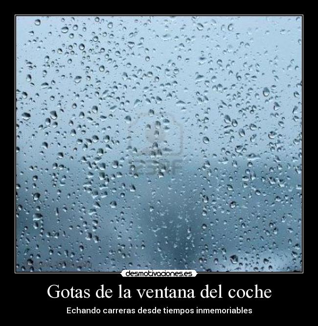 Gotas de la ventana del coche - Echando carreras desde tiempos inmemoriables