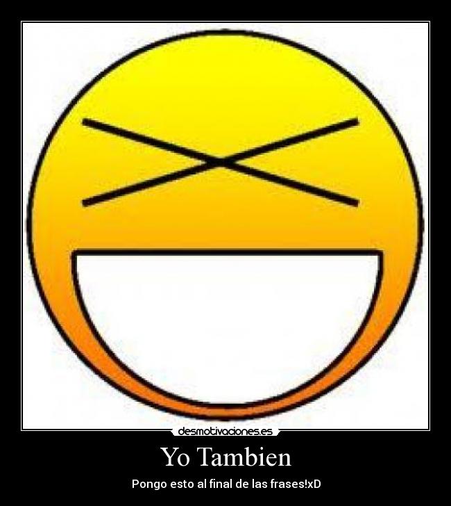 Yo Tambien - Pongo esto al final de las frases!xD