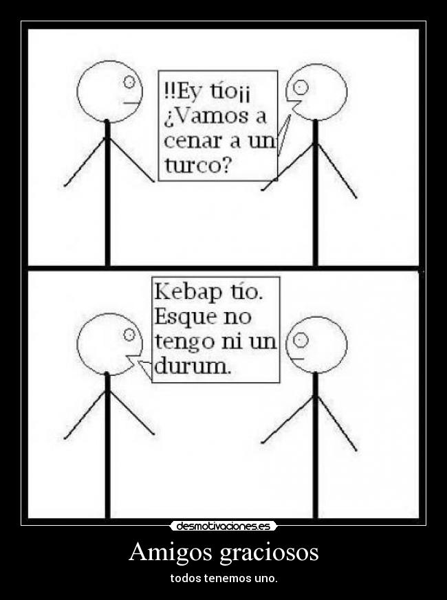 Amigos graciosos - todos tenemos uno.