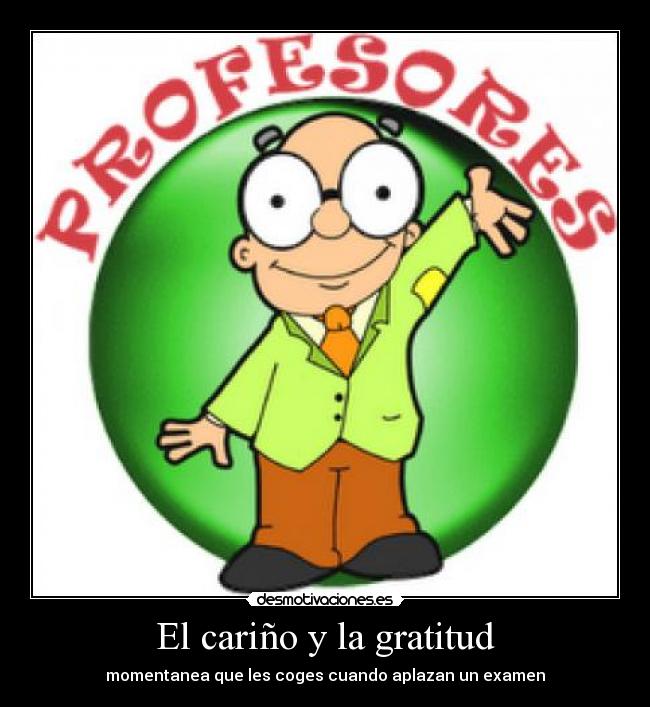 El cariño y la gratitud - momentanea que les coges cuando aplazan un examen