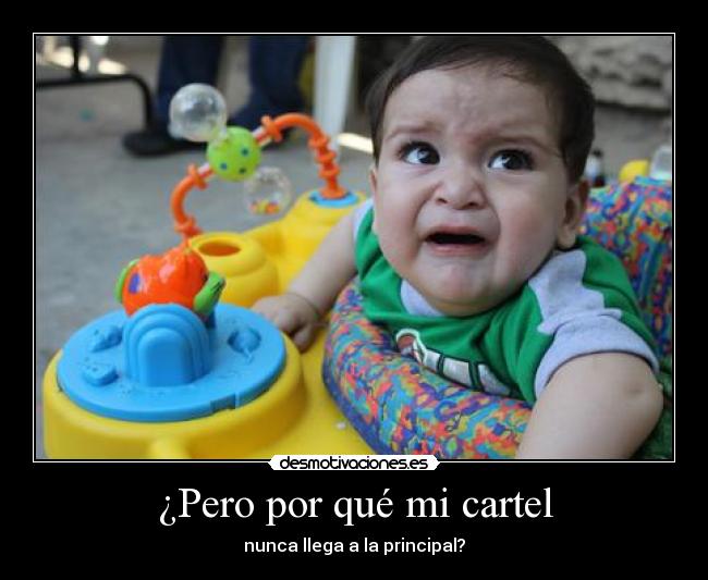¿Pero por qué mi cartel - nunca llega a la principal?
