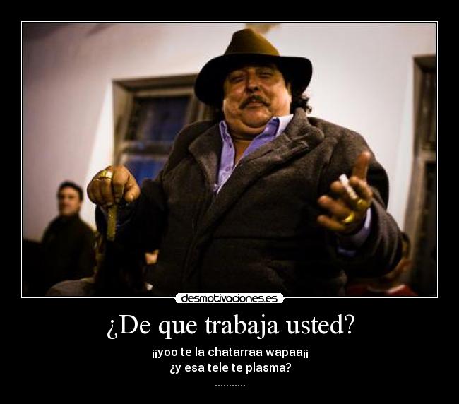 ¿De que trabaja usted? -