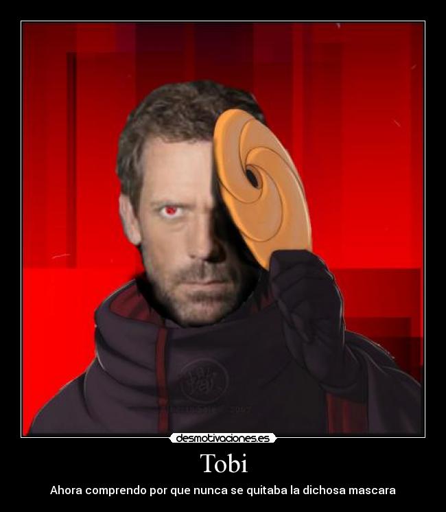 Tobi - Ahora comprendo por que nunca se quitaba la dichosa mascara