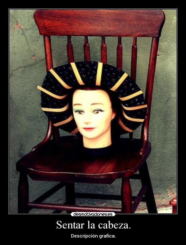 Sentar la cabeza. - 