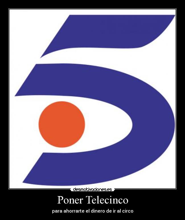 Poner Telecinco - para ahorrarte el dinero de ir al circo