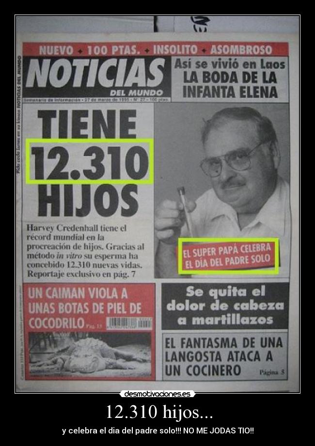 12.310 hijos... - y celebra el dia del padre solo!!! NO ME JODAS TIO!!