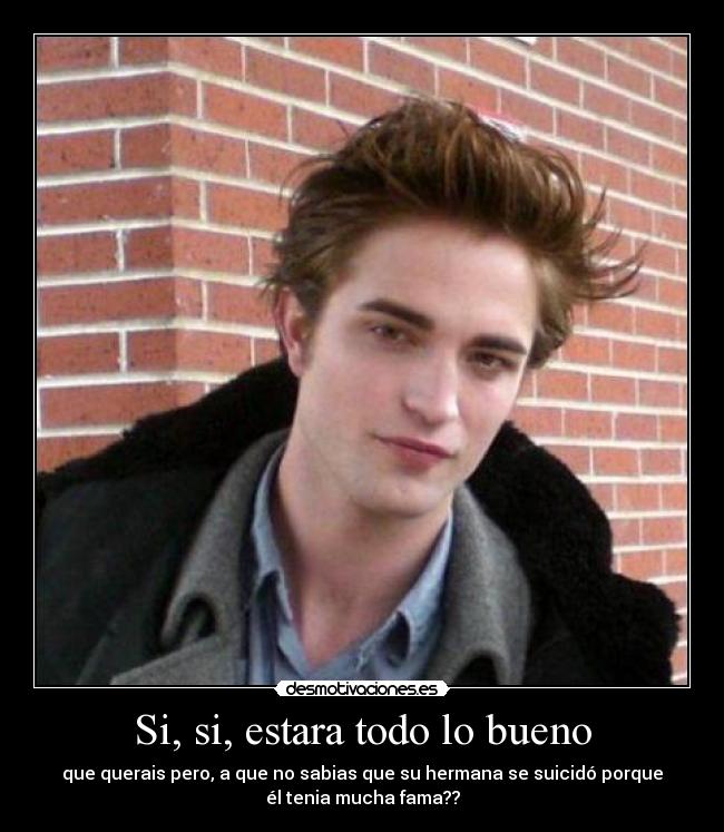 Si, si, estara todo lo bueno -