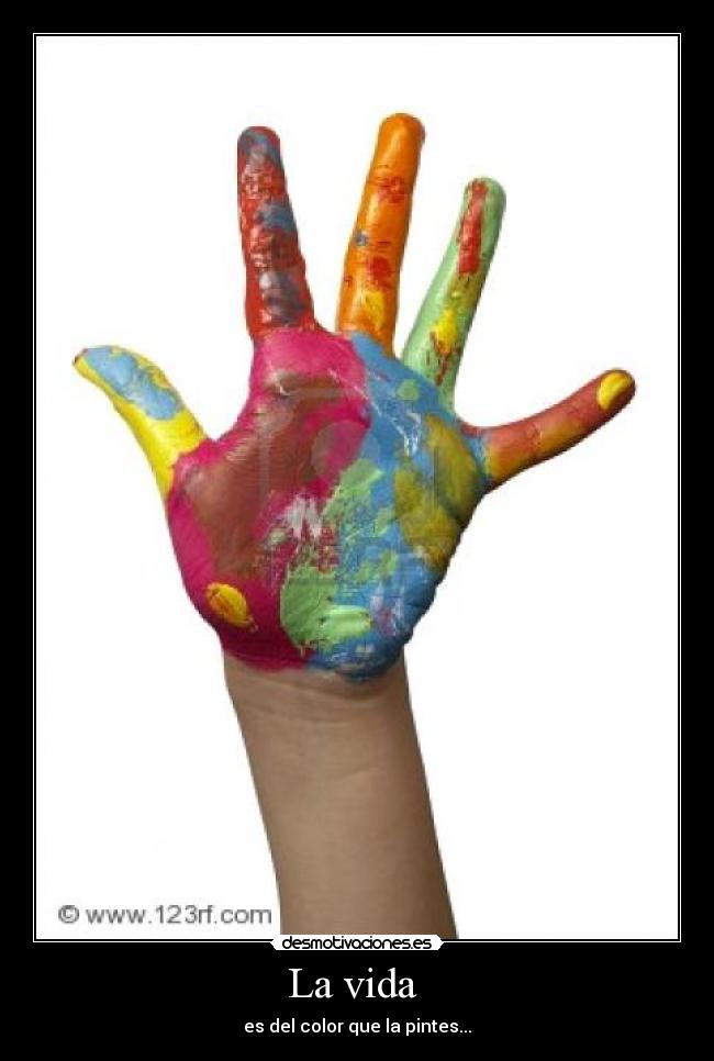 La vida - es del color que la pintes...