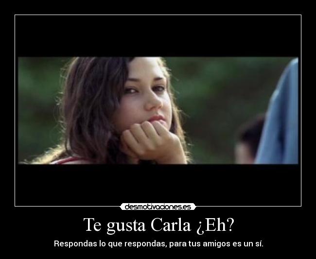 Te gusta Carla ¿Eh? - 