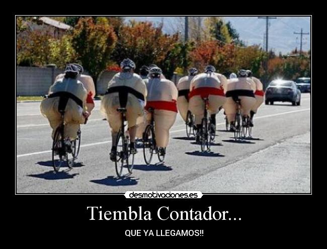 Tiembla Contador... - QUE YA LLEGAMOS!!