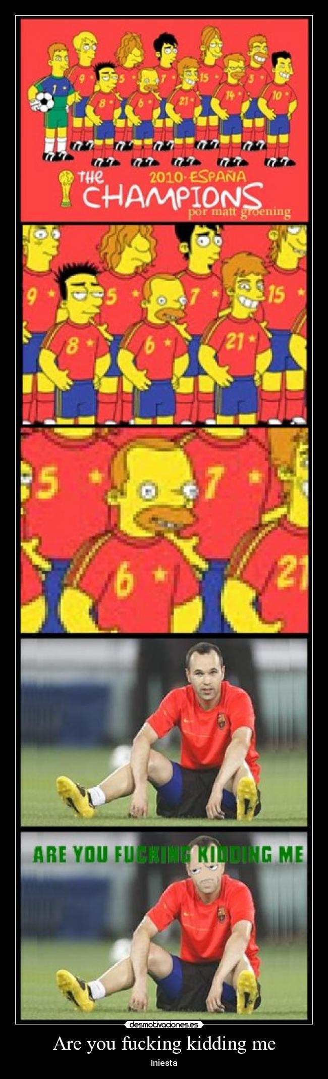 Are you fucking kidding me - Iniesta