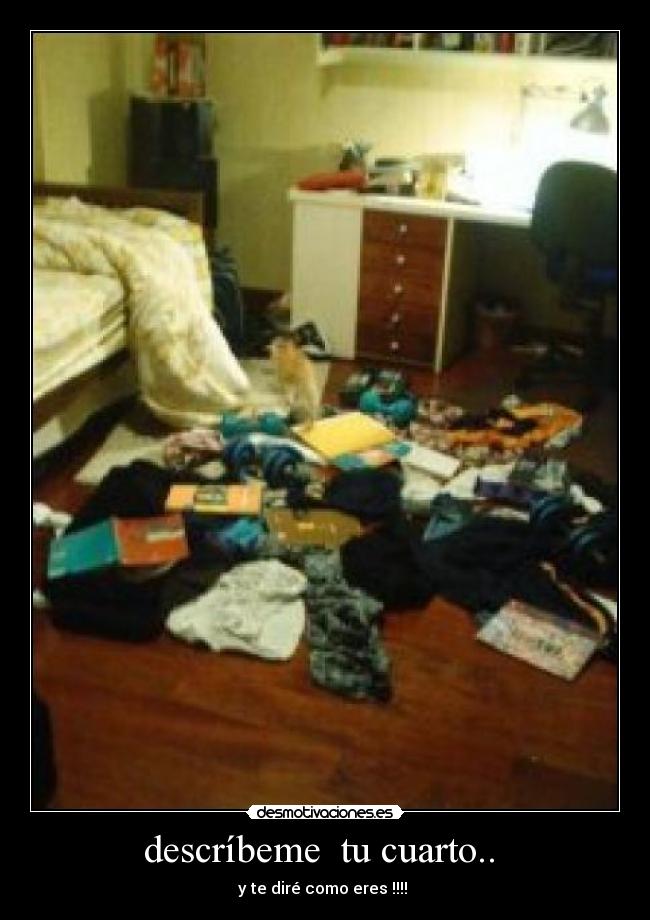descríbeme tu cuarto.. -