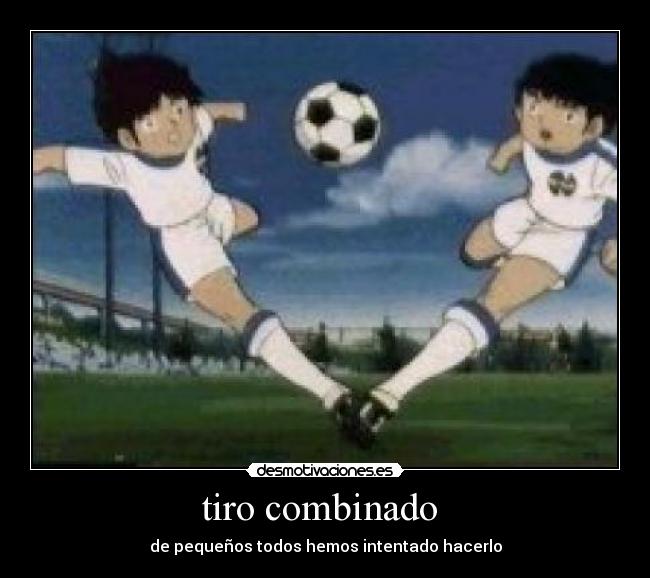 tiro combinado  - de pequeños todos hemos intentado hacerlo