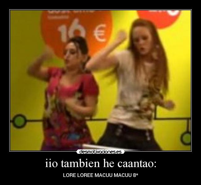 iio tambien he caantao: -