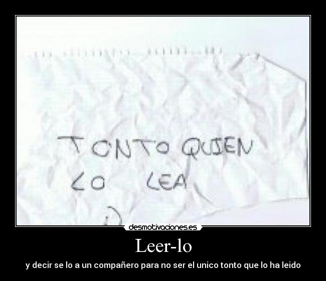 Leer-lo - y decir se lo a un compañero para no ser el unico tonto que lo ha leido