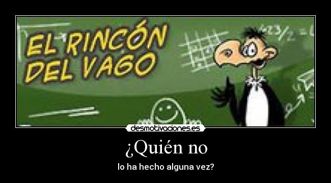 ¿Quién no -