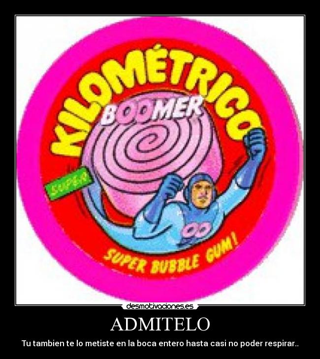 ADMITELO - Tu tambien te lo metiste en la boca entero hasta casi no poder respirar..