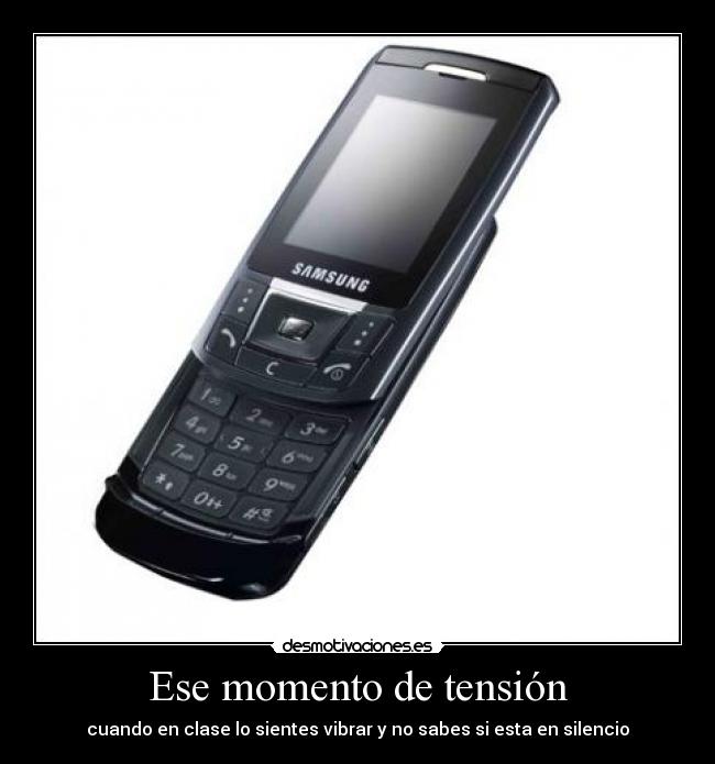 Ese momento de tensión - cuando en clase lo sientes vibrar y no sabes si esta en silencio