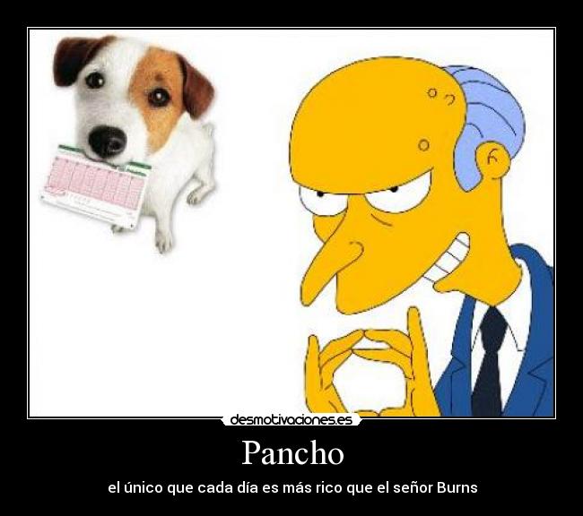 Pancho - el único que cada día es más rico que el señor Burns