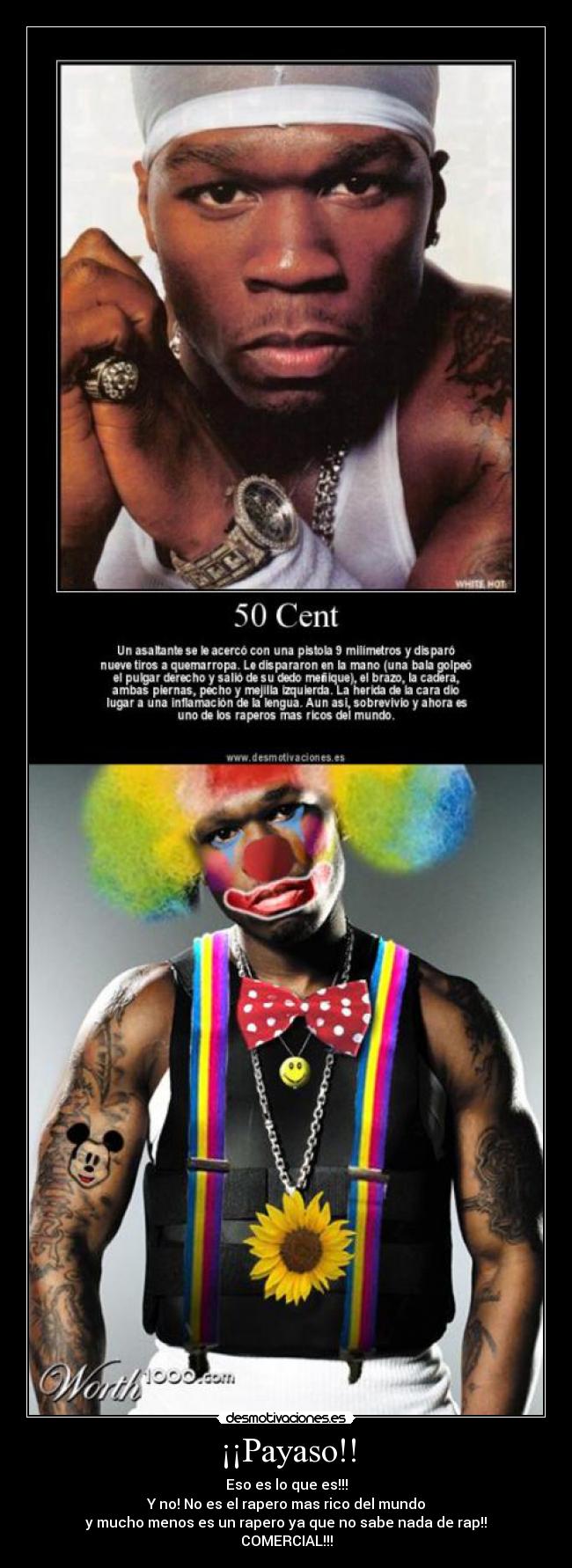 ¡¡Payaso!! - Eso es lo que es!!!
Y no! No es el rapero mas rico del mundo
y mucho menos es un rapero ya que no sabe nada de rap!!
COMERCIAL!!!